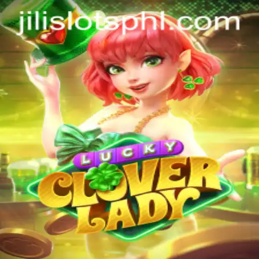 Exploring LuckyCloverLady: A Fascinating Adventure in the World of JILI SLOTS